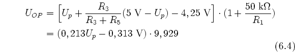 \begin{equation}
\begin{split}
 U_{OP} &= \Bigl[ U_p + \frac{R_3}{R_3 + R_5} 
 (...
 ...R_1})\\  &= (0,213 U_p - 0,313\text{~V}) \cdot 9,929
 \end{split} \end{equation}