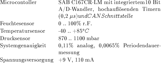 \begin{tabularx}
{\textwidth}{lX}
Microcontoller & SAB C167CR-LM mit integrierte...
 ...5\% Periodendauermessung \\ Spannungsversorgung & +9~V, 110 mA \\ \end{tabularx}